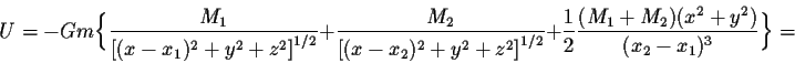 \begin{displaymath}U=-Gm
\bigg\{
\frac{M_1}{{[(x-x_1)^2+y^2+z^2]}^{1/2}} +
\fra...
...c{1}{2} \frac{(M_1 + M_2)(x^2 + y^2)}{(x_2 -x_1)^{3}}
\bigg\} =\end{displaymath}