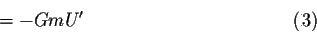 \begin{displaymath}=-GmU^{\prime} \eqno(13.3)\end{displaymath}