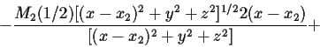 \begin{displaymath}- \frac{M_2 (1/2)[(x-x_2)^2
+y^2+ z^2]^{1/2}2(x-x_2)}{[(x-x_2)^2+y^2+z^2]}+\end{displaymath}